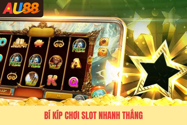 Bí kíp chơi slot nhanh thắng Bí kíp chơi slot nhanh thắng