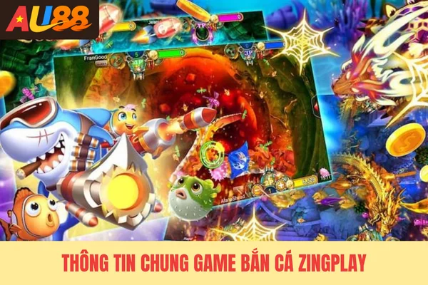 Thông tin chung game bắn cá Zingplay